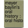 Meyer Baylin's Oral History : Oral Histo by Meyer Baylin