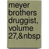 Meyer Brothers Druggist, Volume 27,&Nbsp door Onbekend