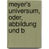 Meyer's Universum, Oder, Abbildung Und B