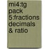 Mi4:tg Pack 5:fractions Decimals & Ratio