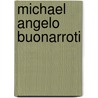 Michael Angelo Buonarroti door Onbekend