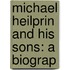 Michael Heilprin And His Sons: A Biograp