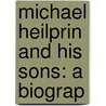 Michael Heilprin And His Sons: A Biograp door Gustav Pollak
