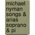 Michael Nyman Songs & Arias Soprano & Pi