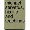 Michael Servetus, His Life And Teachings door Carl Theophilus Odhner