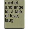 Michel And Ange Le, A Tale Of Love, Laug door Onbekend