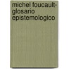 Michel Foucault- Glosario Epistemologico by Sergio Albano