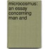 Microcosmus: An Essay Concerning Man And
