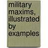 Military Maxims, Illustrated by Examples door James Callander