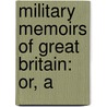 Military Memoirs Of Great Britain: Or, A door Onbekend