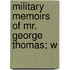 Military Memoirs Of Mr. George Thomas; W