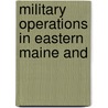 Military Operations In Eastern Maine And door George Hayward Allan
