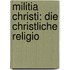Militia Christi: Die Christliche Religio