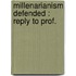 Millenarianism Defended : Reply To Prof.