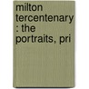 Milton Tercentenary : The Portraits, Pri by George Charles Williamson
