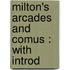Milton's Arcades And Comus : With Introd