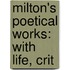Milton's Poetical Works: With Life, Crit