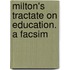 Milton's Tractate On Education. A Facsim
