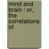 Mind And Brain : Or, The Correlations Of door Thomas Laycock
