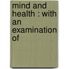 Mind And Health : With An Examination Of door Edward Ebenezer Weaver