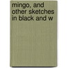 Mingo, And Other Sketches In Black And W by Joel Chandler Harris