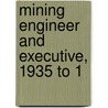 Mining Engineer And Executive, 1935 To 1 by Victor E. Cole