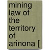 Mining Law Of The Territory Of Arinona [ door Statutes Arizona Laws