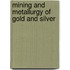 Mining and Metallurgy of Gold and Silver