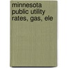 Minnesota Public Utility Rates, Gas, Ele door Gerhard A. 1884-Gesell