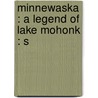 Minnewaska : A Legend Of Lake Mohonk : S by Ina E. Wood Van Norman