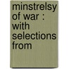 Minstrelsy Of War : With Selections From door Alfred Bate Richards