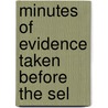 Minutes Of Evidence Taken Before The Sel door See Notes Multiple Contributors