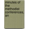 Minutes Of The Methodist Conferences, An by See Notes Multiple Contributors
