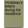 Mirabeau's Letters During His Residence by Honor�-Gabriel Riquetti De Mirabeau