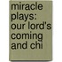 Miracle Plays: Our Lord's Coming And Chi