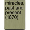 Miracles, Past And Present (1870) door Onbekend