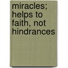 Miracles; Helps To Faith, Not Hindrances by William M. Taylor