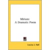 Miriam: A Dramatic Poem door Onbekend