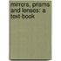 Mirrors, Prisms And Lenses: A Text-Book