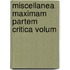 Miscellanea Maximam Partem Critica Volum