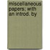 Miscellaneous Papers; With An Introd. By