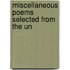 Miscellaneous Poems Selected From The Un