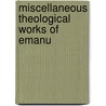 Miscellaneous Theological Works Of Emanu by Emanuel Swedenborg