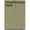 Miscellaneous Tracts ... by Unknown