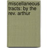 Miscellaneous Tracts: By The Rev. Arthur door Onbekend