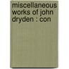 Miscellaneous Works Of John Dryden : Con by Samuel Derrick