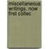 Miscellaneous Writings. Now First Collec