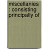 Miscellanies : Consisting Principally Of door John Harris