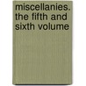 Miscellanies. The Fifth And Sixth Volume door Onbekend