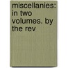 Miscellanies: In Two Volumes. By The Rev door Onbekend